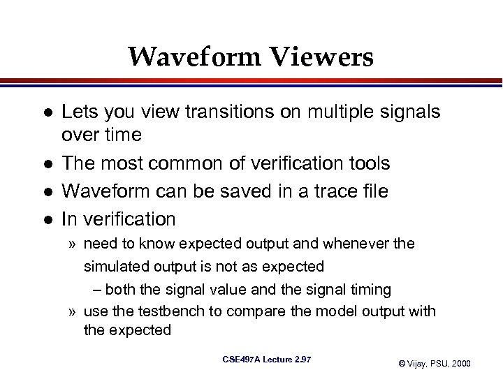 Waveform Viewers l l Lets you view transitions on multiple signals over time The