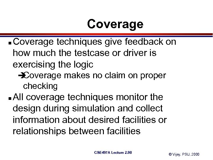 Coverage n Coverage techniques give feedback on how much the testcase or driver is