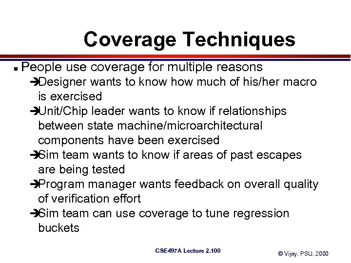 Coverage Techniques n People use coverage for multiple reasons è Designer wants to know