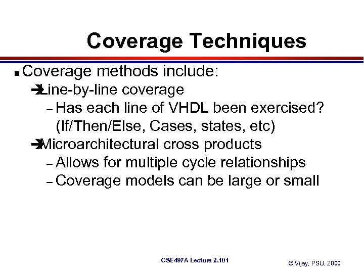 Coverage Techniques n Coverage methods include: è Line-by-line coverage – Has each line of