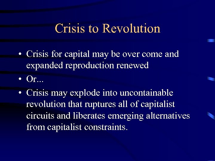 Crisis to Revolution • Crisis for capital may be over come and expanded reproduction