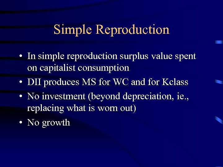 Simple Reproduction • In simple reproduction surplus value spent on capitalist consumption • DII