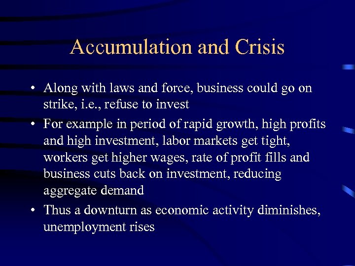 Accumulation and Crisis • Along with laws and force, business could go on strike,