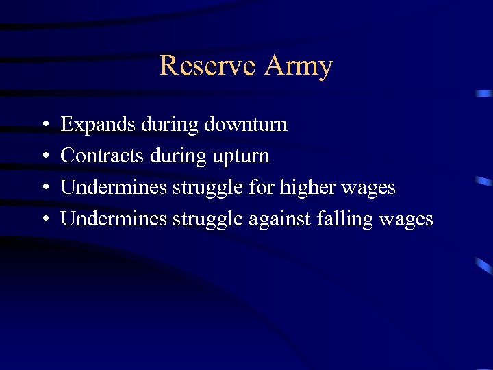 Reserve Army • • Expands during downturn Contracts during upturn Undermines struggle for higher