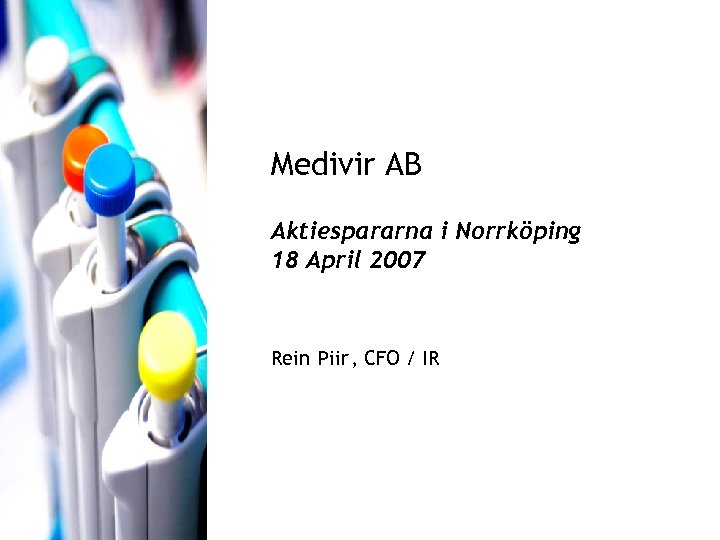 Medivir AB Aktiespararna i Norrköping 18 April 2007 Rein Piir, CFO / IR 