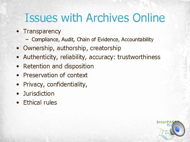 Issues with Archives Online • Transparency – Compliance, Audit, Chain of Evidence, Accountability •