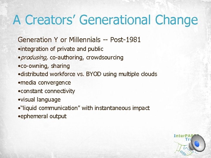 A Creators’ Generational Change Generation Y or Millennials -- Post-1981 • integration of private