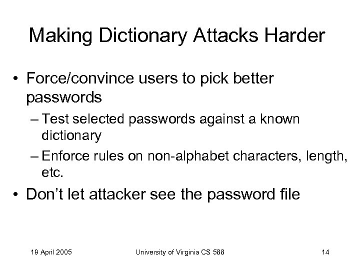 Making Dictionary Attacks Harder • Force/convince users to pick better passwords – Test selected