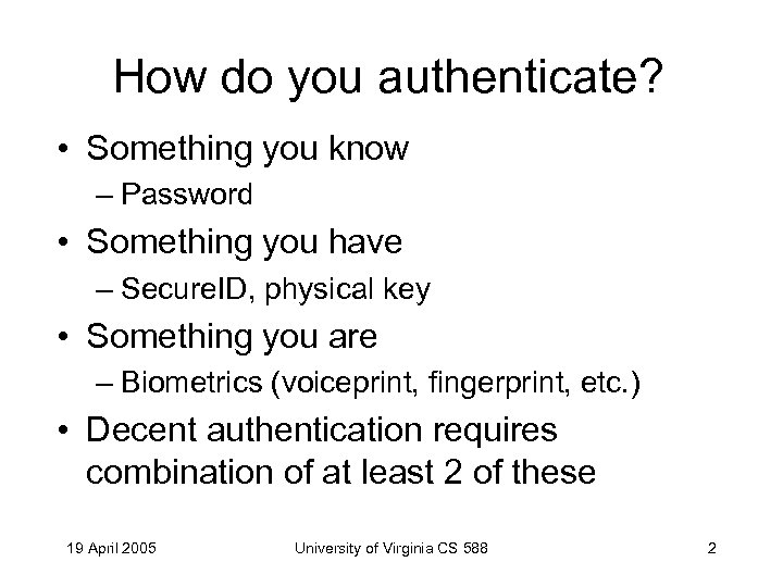 How do you authenticate? • Something you know – Password • Something you have