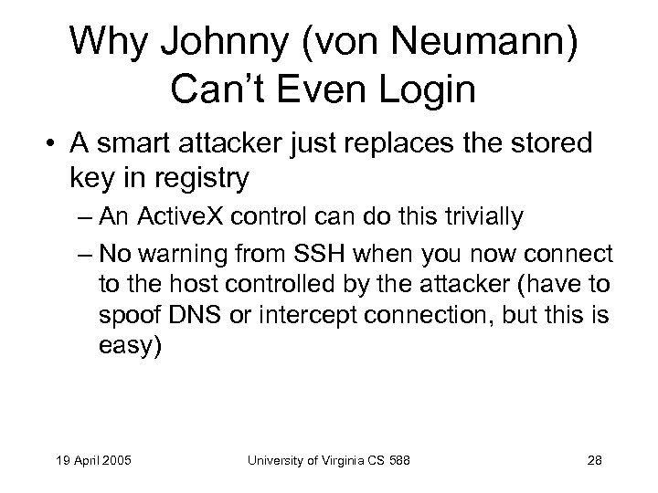 Why Johnny (von Neumann) Can’t Even Login • A smart attacker just replaces the