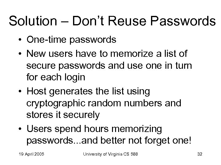 Solution – Don’t Reuse Passwords • One-time passwords • New users have to memorize