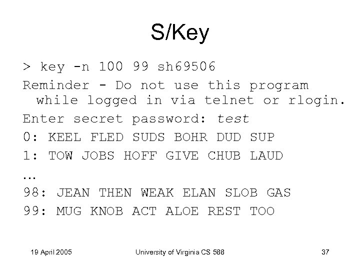 S/Key > key -n 100 99 sh 69506 Reminder - Do not use this