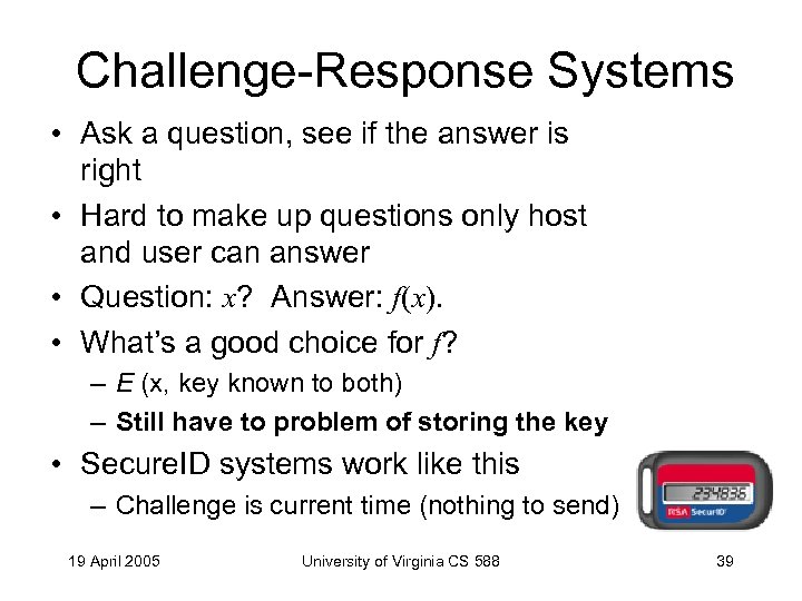 Challenge-Response Systems • Ask a question, see if the answer is right • Hard