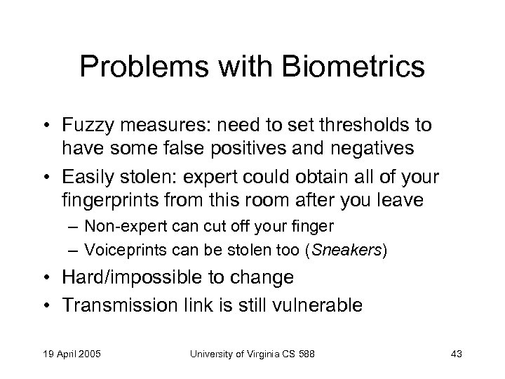 Problems with Biometrics • Fuzzy measures: need to set thresholds to have some false