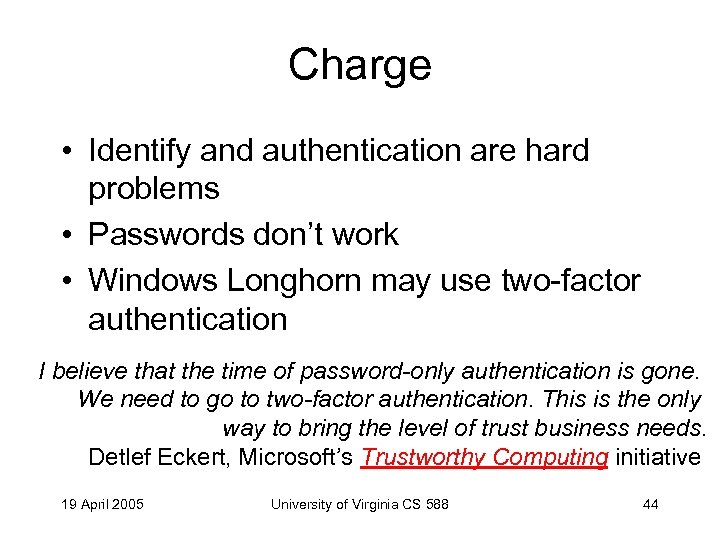 Charge • Identify and authentication are hard problems • Passwords don’t work • Windows