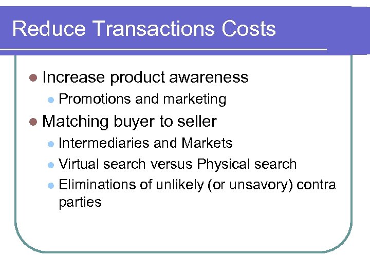 Reduce Transactions Costs l Increase l product awareness Promotions and marketing l Matching buyer