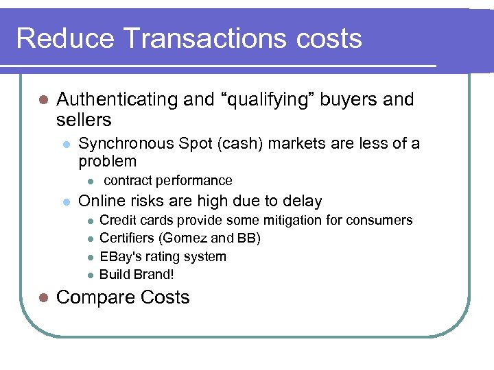 Reduce Transactions costs l Authenticating and “qualifying” buyers and sellers l Synchronous Spot (cash)