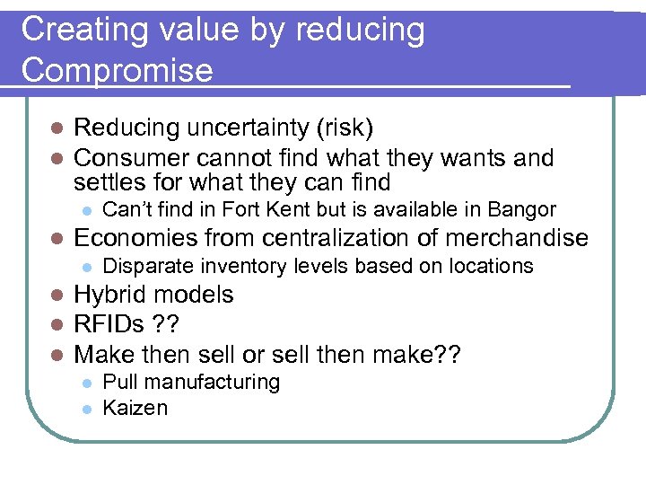 Creating value by reducing Compromise l l Reducing uncertainty (risk) Consumer cannot find what