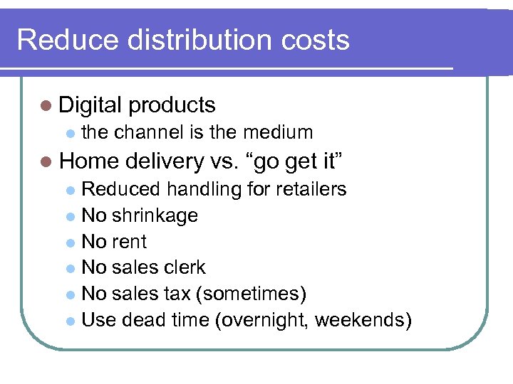 Reduce distribution costs l Digital l products the channel is the medium l Home