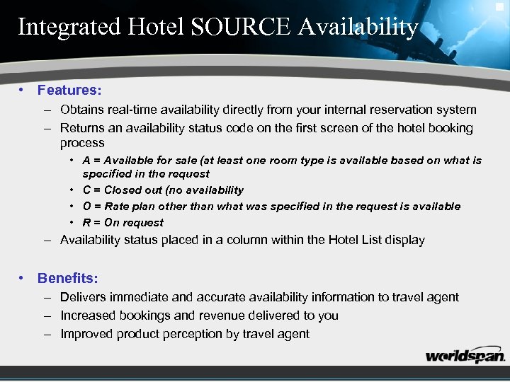 Integrated Hotel SOURCE Availability • Features: – Obtains real-time availability directly from your internal