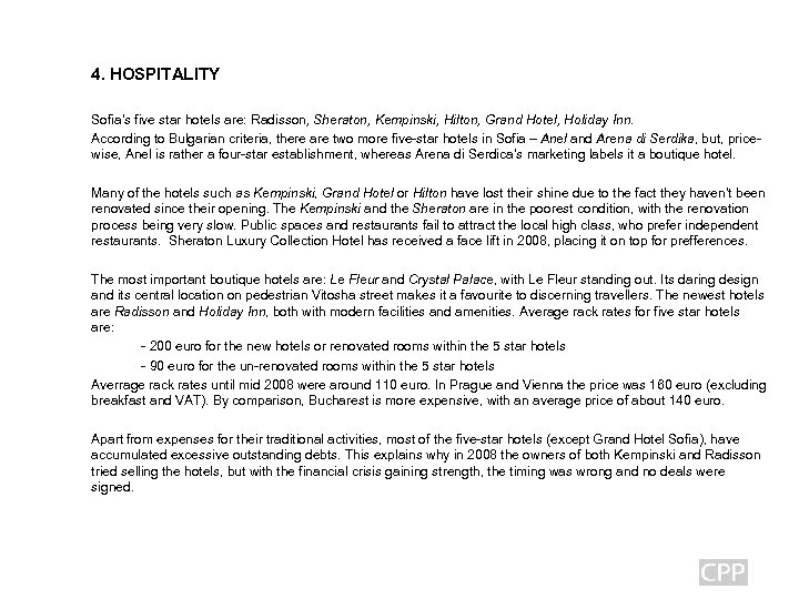 4. HOSPITALITY Sofia’s five star hotels are: Radisson, Sheraton, Kempinski, Hilton, Grand Hotel, Holiday