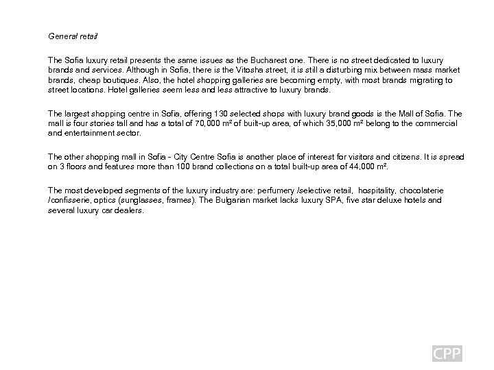 General retail The Sofia luxury retail presents the same issues as the Bucharest one.