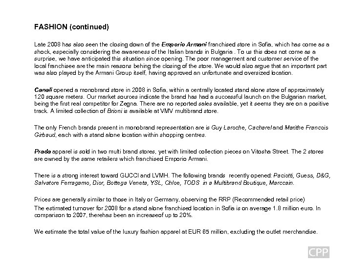 FASHION (continued) Late 2008 has also seen the closing down of the Emporio Armani