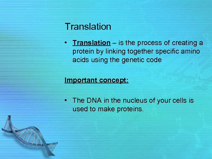 Translation • Translation – is the process of creating a protein by linking together