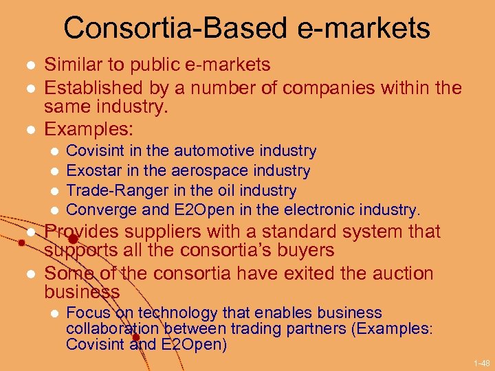 Consortia-Based e-markets l l l Similar to public e-markets Established by a number of