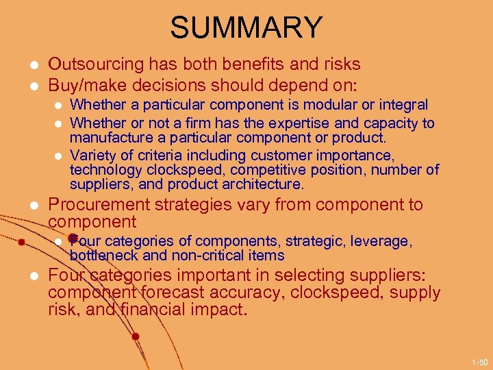 SUMMARY l l Outsourcing has both benefits and risks Buy/make decisions should depend on: