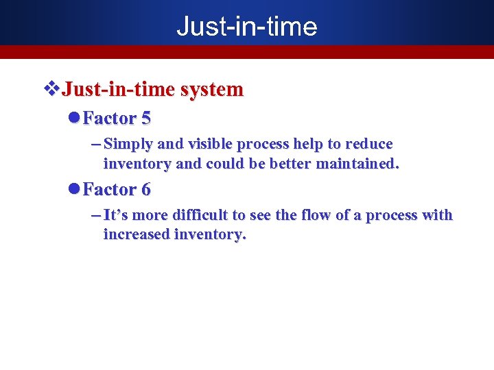 Just-in-time v. Just-in-time system l Factor 5 – Simply and visible process help to