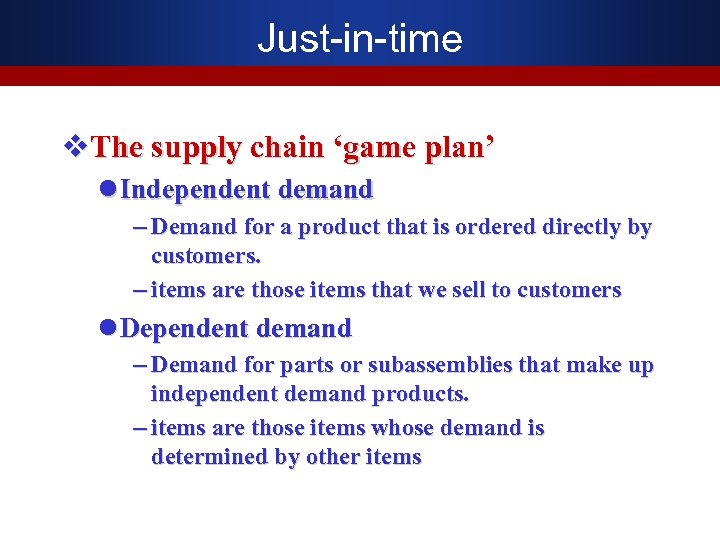 Just-in-time v. The supply chain ‘game plan’ l Independent demand – Demand for a