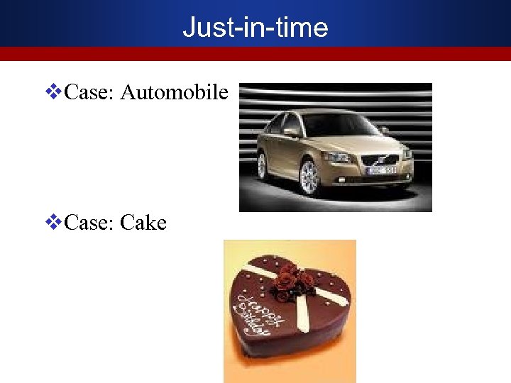 Just-in-time v. Case: Automobile v. Case: Cake 