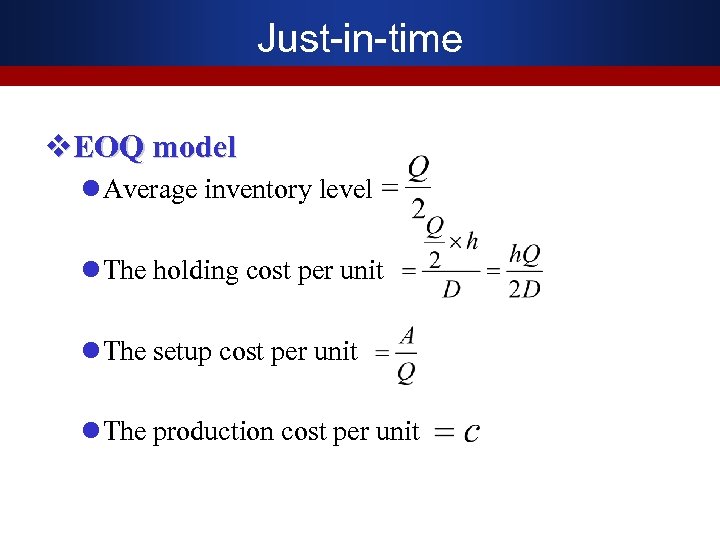Just-in-time v. EOQ model l Average inventory level l The holding cost per unit
