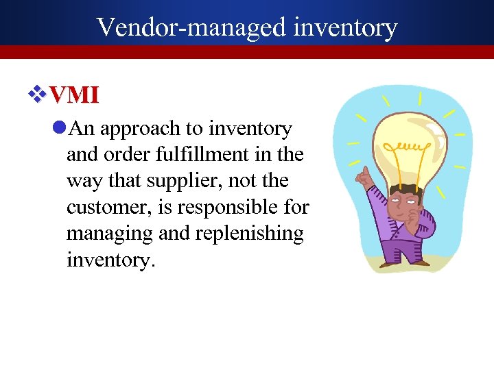 Vendor-managed inventory v. VMI l. An approach to inventory and order fulfillment in the