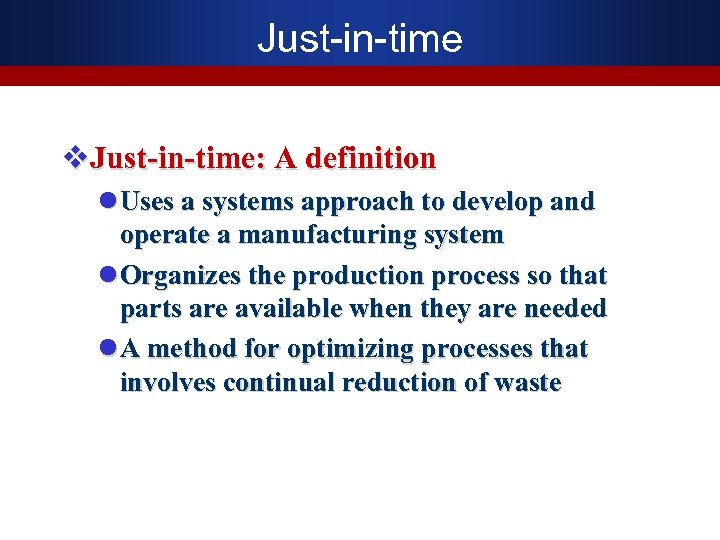 Just-in-time v. Just-in-time: A definition l Uses a systems approach to develop and operate
