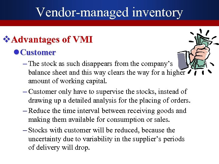 Vendor-managed inventory v. Advantages of VMI l Customer – The stock as such disappears