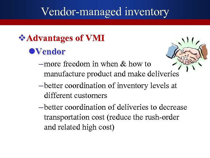 Vendor-managed inventory v. Advantages of VMI l. Vendor – more freedom in when &