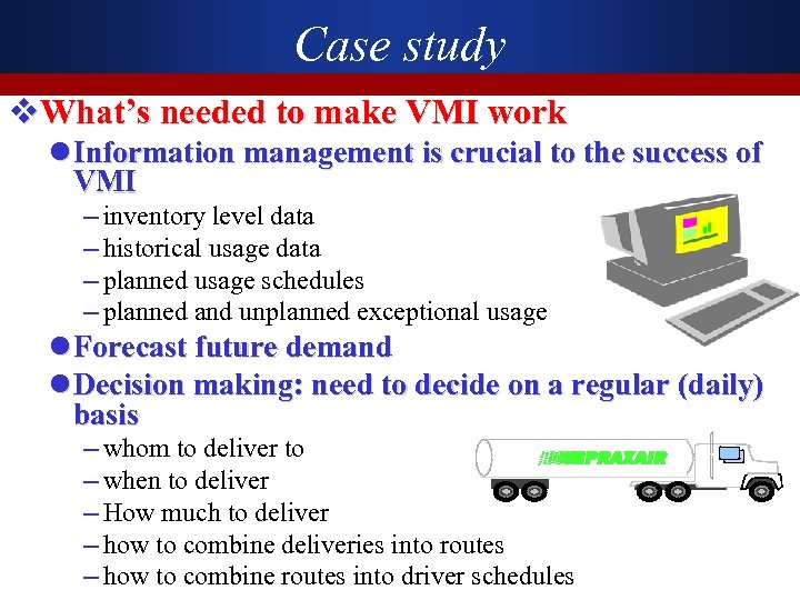 Case study v. What’s needed to make VMI work l Information management is crucial