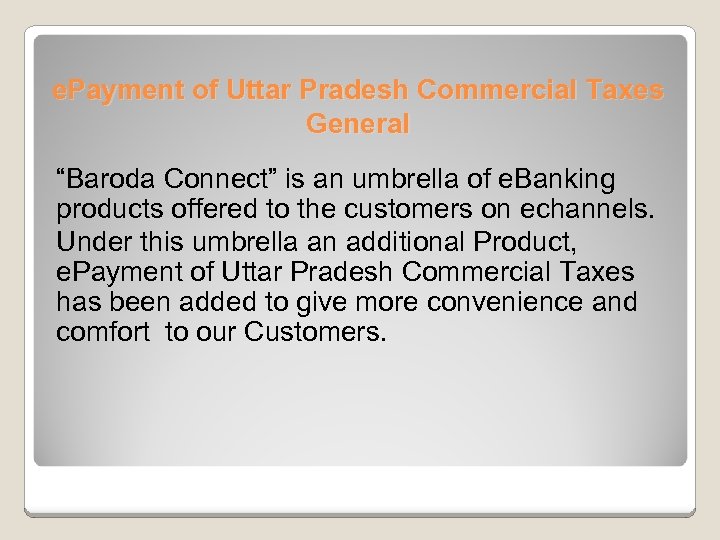 e. Payment of Uttar Pradesh Commercial Taxes General “Baroda Connect” is an umbrella of