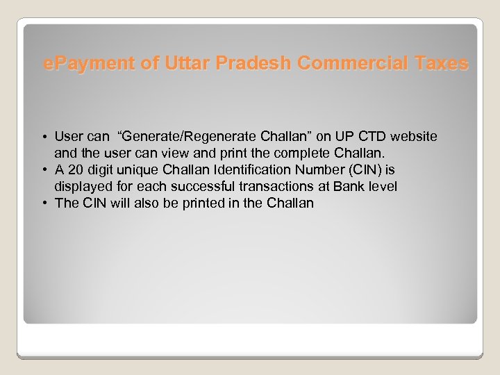 e. Payment of Uttar Pradesh Commercial Taxes • User can “Generate/Regenerate Challan” on UP