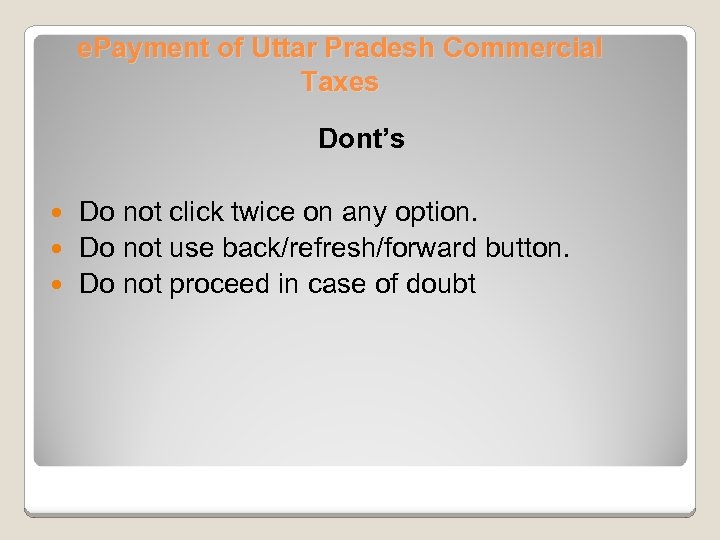 e. Payment of Uttar Pradesh Commercial Taxes Dont’s Do not click twice on any