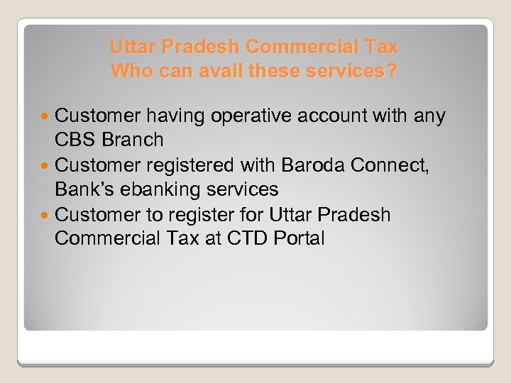 Uttar Pradesh Commercial Tax Who can avail these services? Customer having operative account with