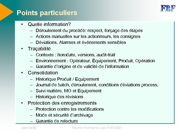 Points particuliers • Quelle information? – Déroulement du procédé: respect, forçage des étapes –