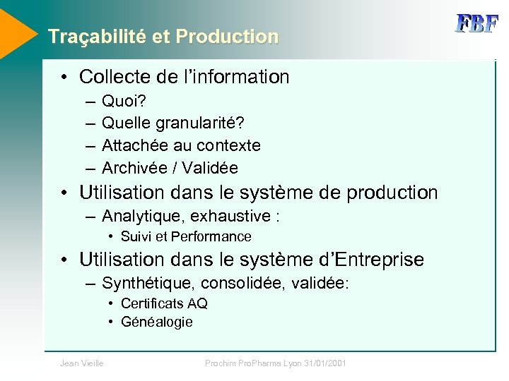 Traçabilité et Production • Collecte de l’information – – Quoi? Quelle granularité? Attachée au