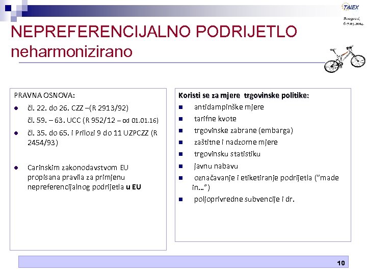 NEPREFERENCIJALNO PODRIJETLO neharmonizirano PRAVNA OSNOVA: čl. 22. do 26. CZZ –(R 2913/92) čl. 59.