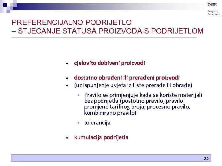 PREFERENCIJALNO PODRIJETLO – STJECANJE STATUSA PROIZVODA S PODRIJETLOM • cjelovito dobiveni proizvodi • dostatno