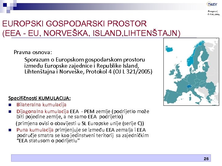 EUROPSKI GOSPODARSKI PROSTOR (EEA - EU, NORVEŠKA, ISLAND, LIHTENŠTAJN) Pravna osnova: Sporazum o Europskom