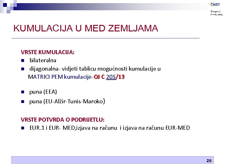 KUMULACIJA U MED ZEMLJAMA VRSTE KUMULACIJA: n bilateralna n dijagonalna- vidjeti tablicu mogućnosti kumulacije