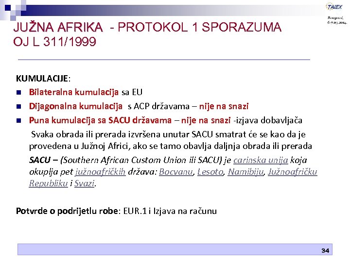 JUŽNA AFRIKA - PROTOKOL 1 SPORAZUMA OJ L 311/1999 KUMULACIJE: n Bilateralna kumulacija sa